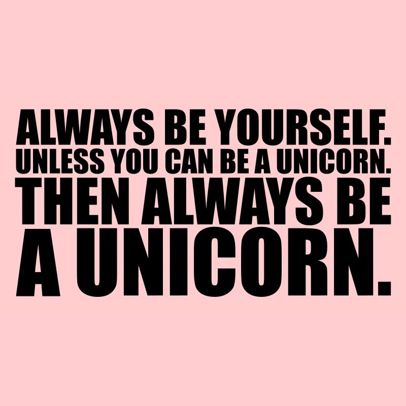 always be yourself unicorn funny