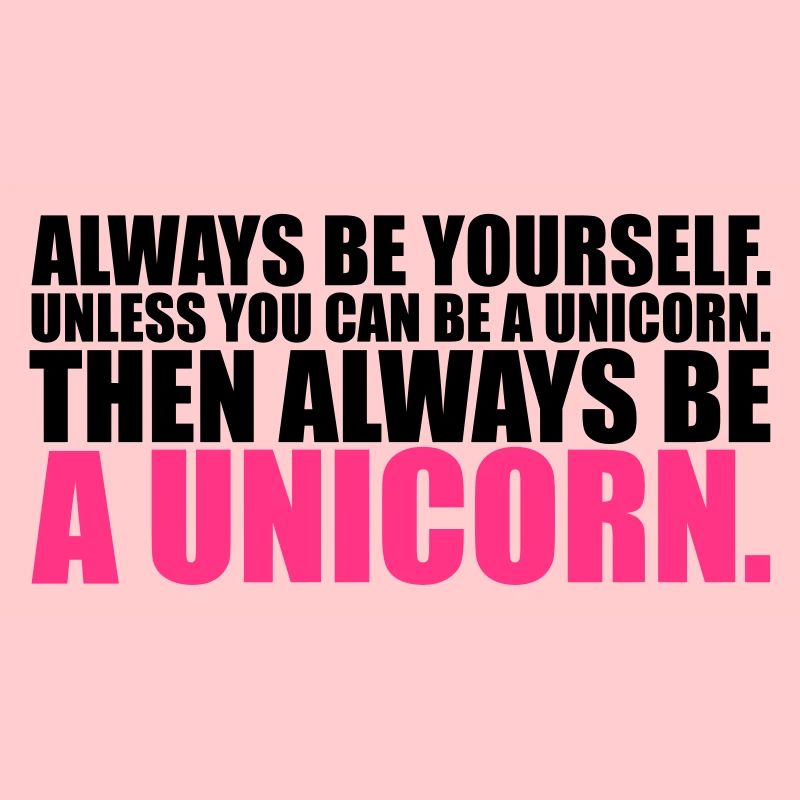 always be yourself unicorn funny