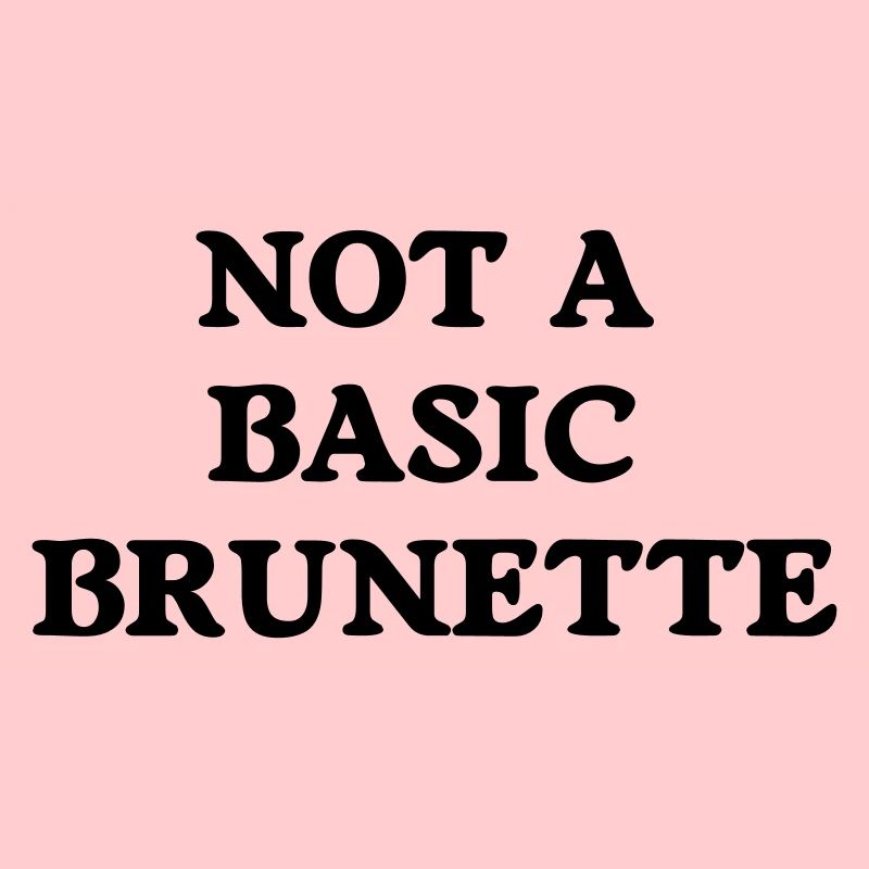 not a basic brunette