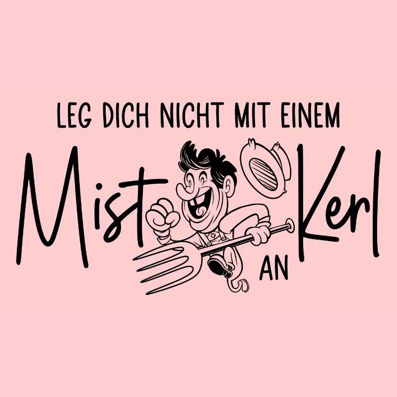 Bauer Sprüche Leg Dich nicht mit einem Mistkerl an