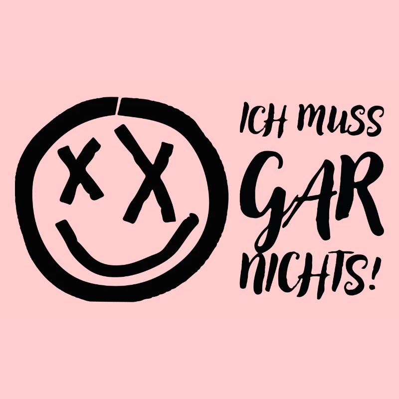 Ich muss gar nichts!