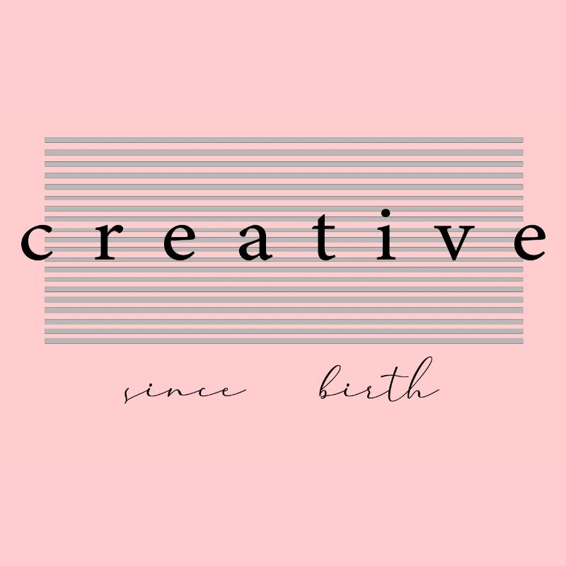 Creative Since Birth Ästhetik Geschenk
