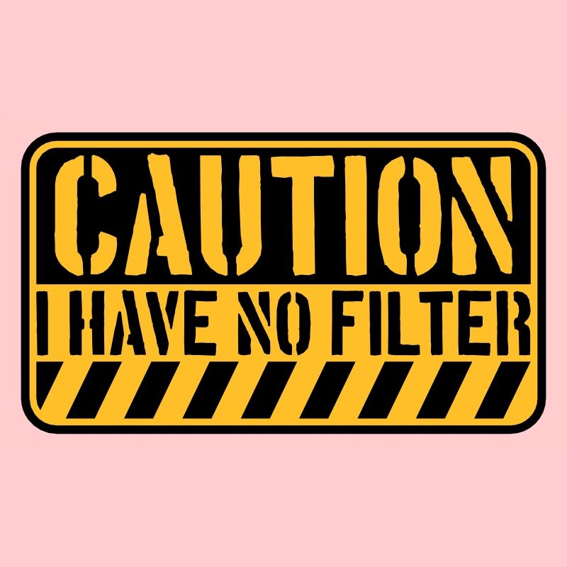 caution no filter Zitat