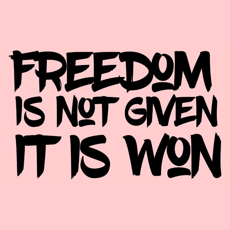 Freedom is not given it is won