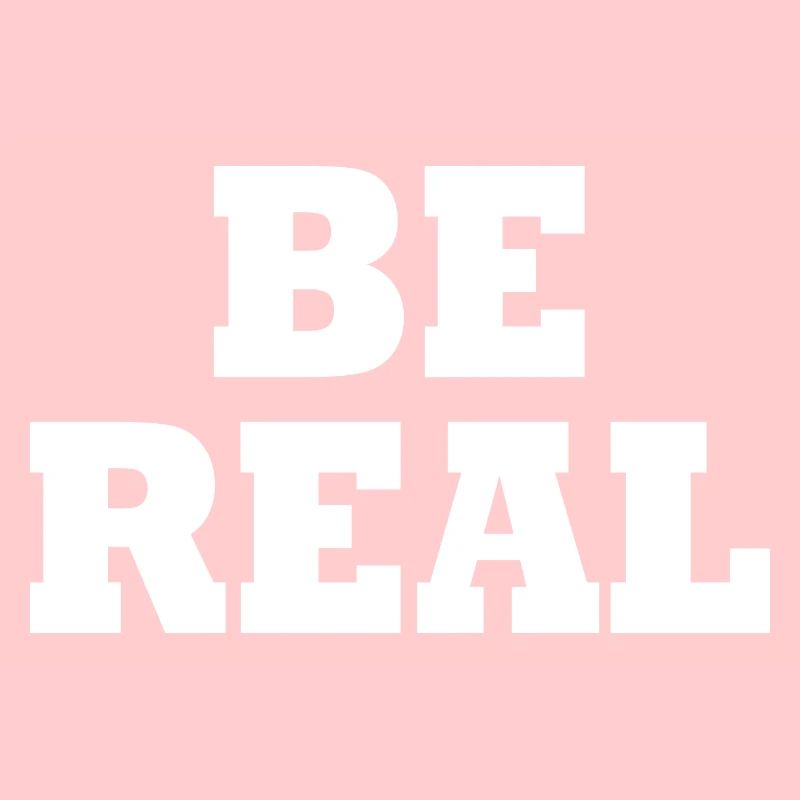 Be real