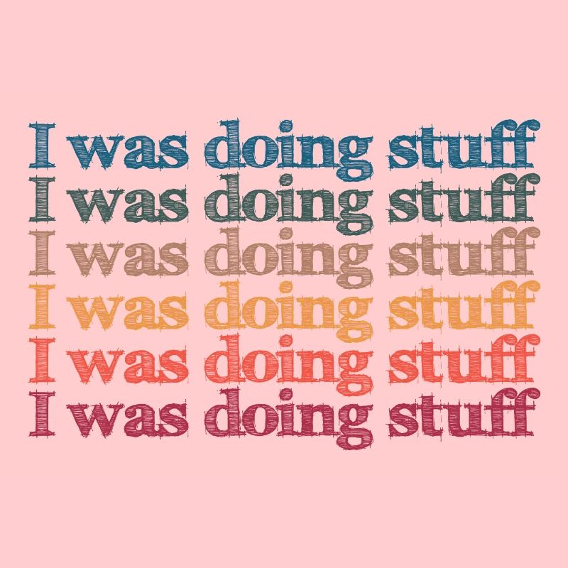 I was doing stuff