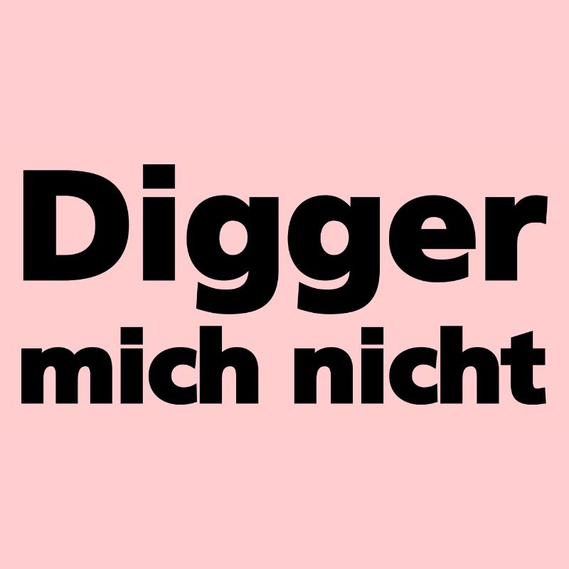 Digger mich nicht