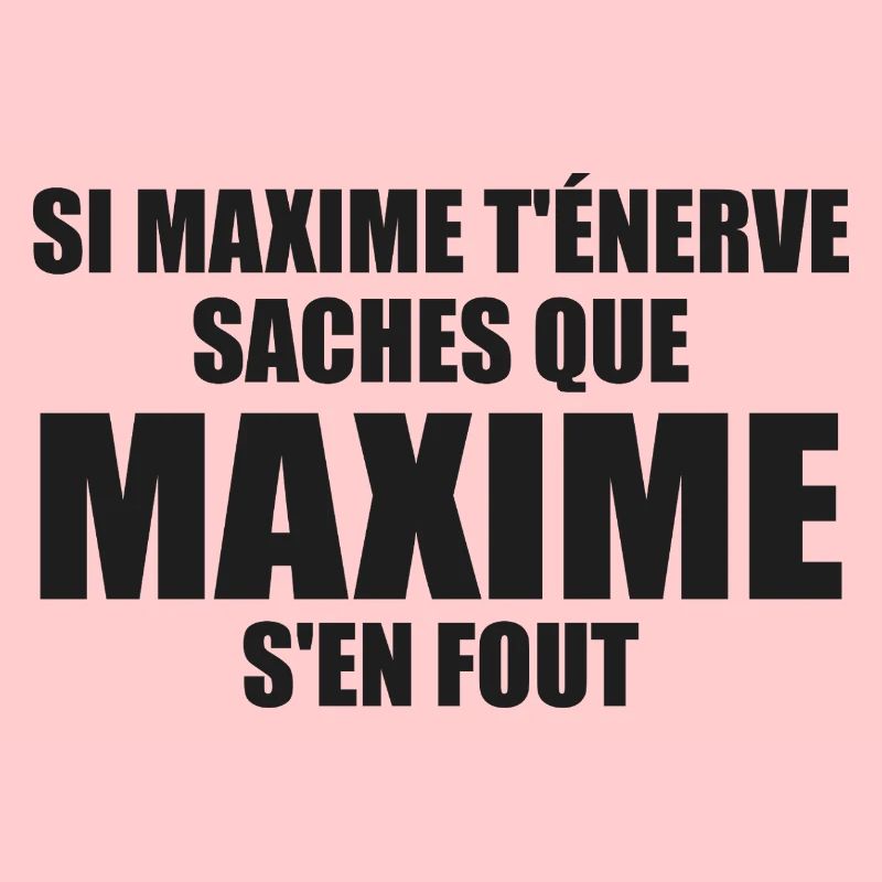 Wenn Maxime dich nervt, sei dir bewusst, dass Maxime sich einen Dreck darum schert