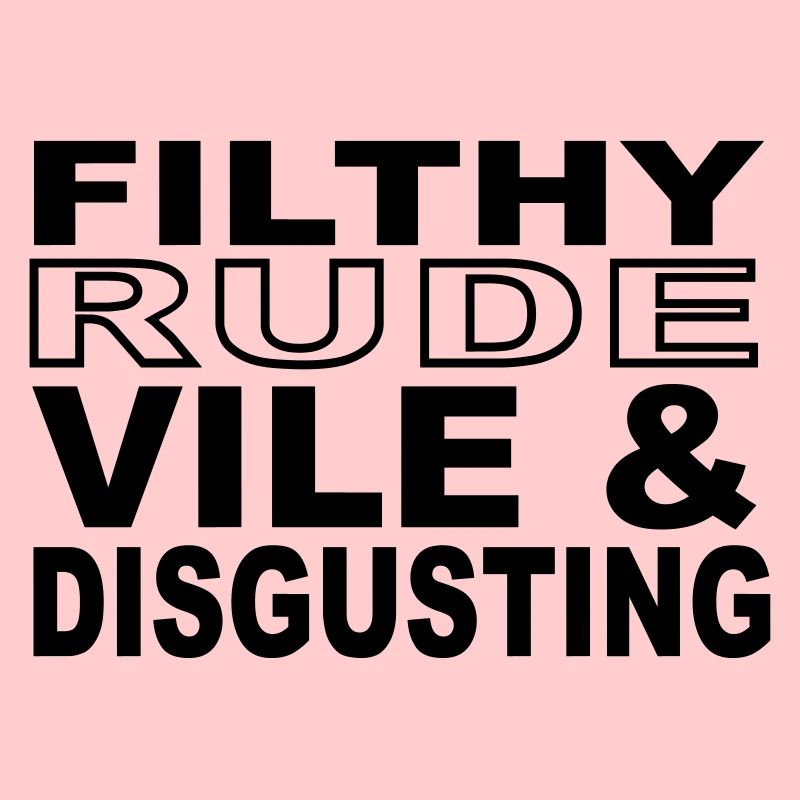 Filthy, Rude, Vile & Disgusting