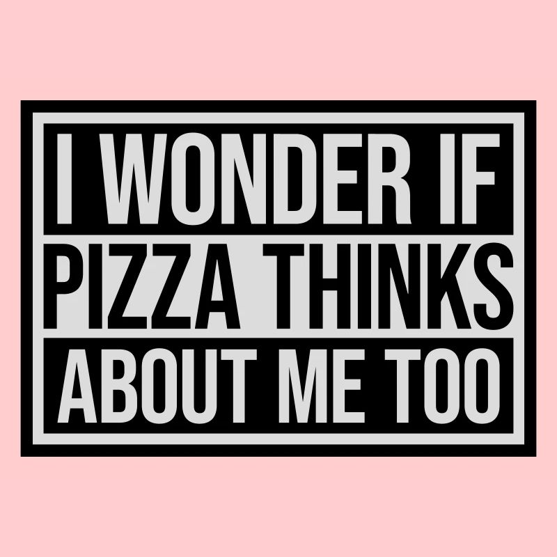 pizza thinks about me