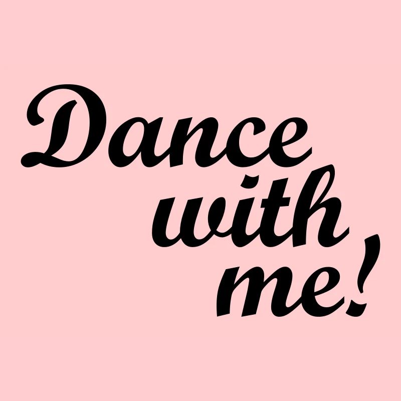 Dance with me!
