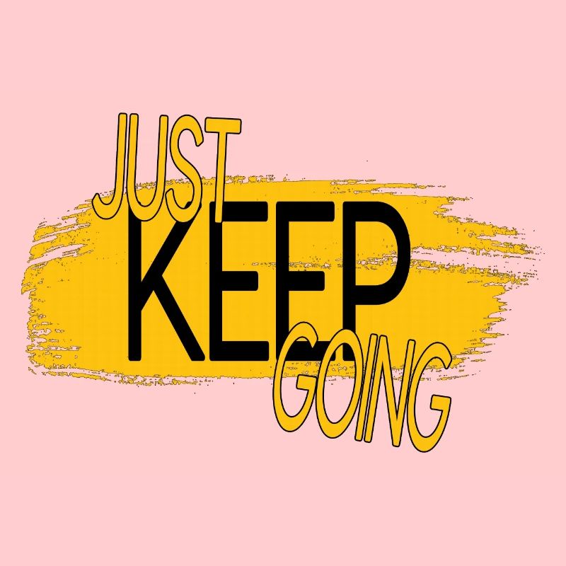 JUST KEEP GOING
