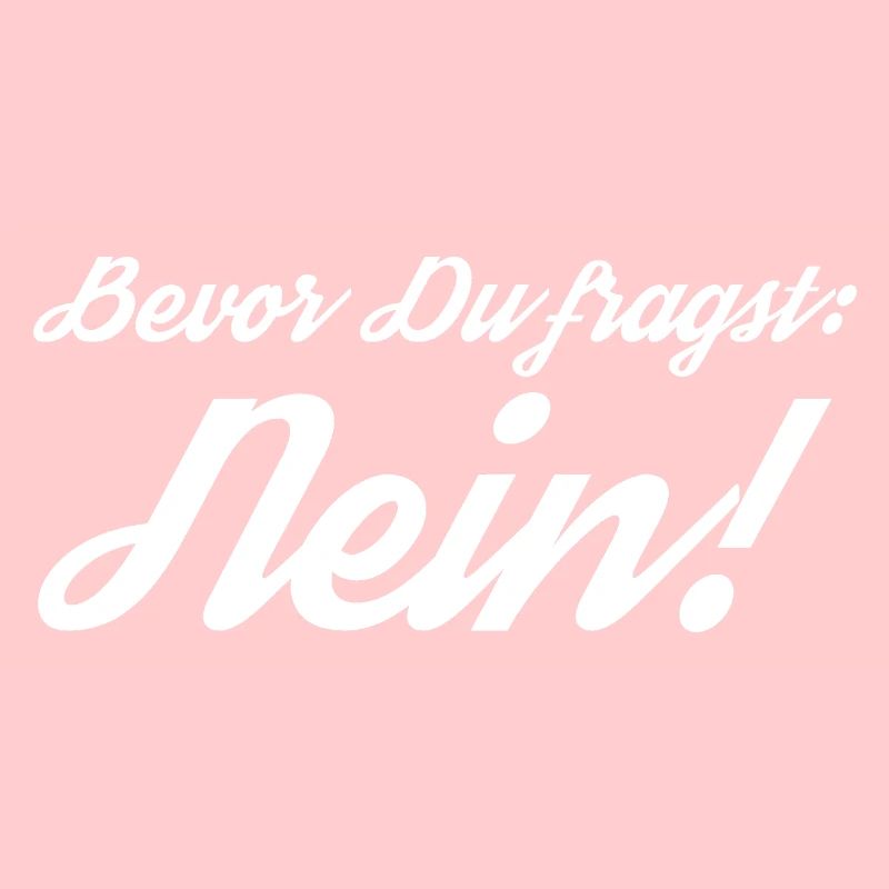 Bevor Du fragst: NEIN!