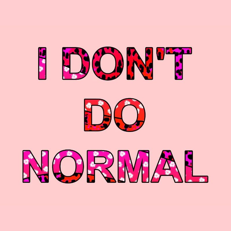 Ich mache nicht normal - I don't do normal