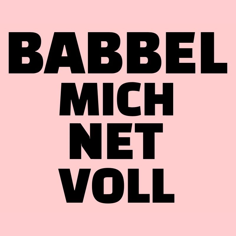 Babbel mich net voll