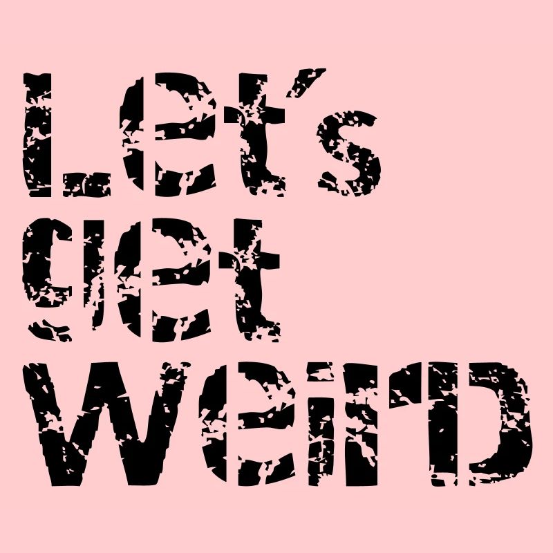 lets get weird