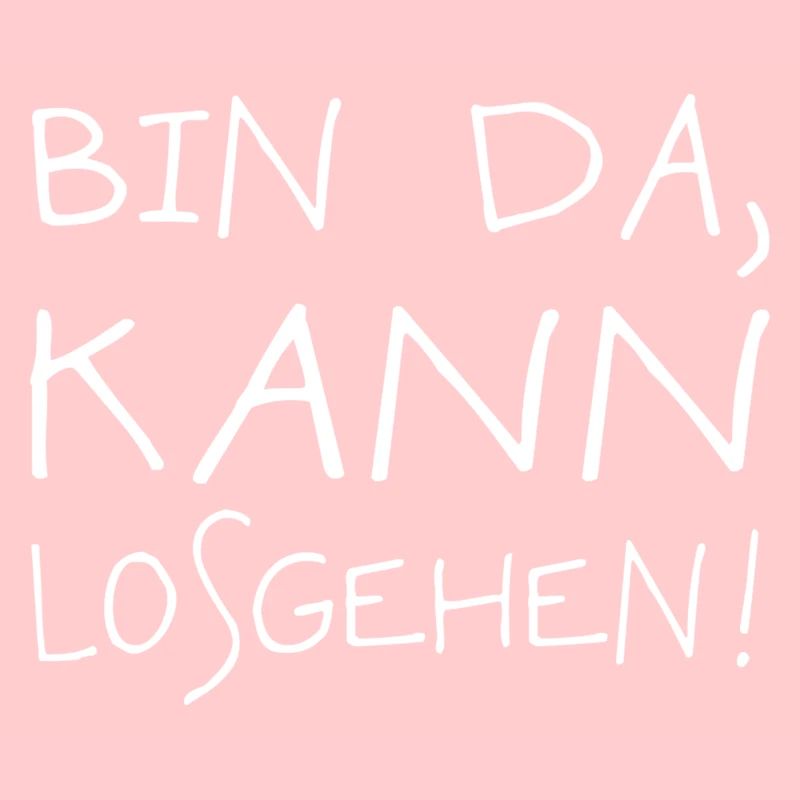 Bin Da Kann Losgehen
