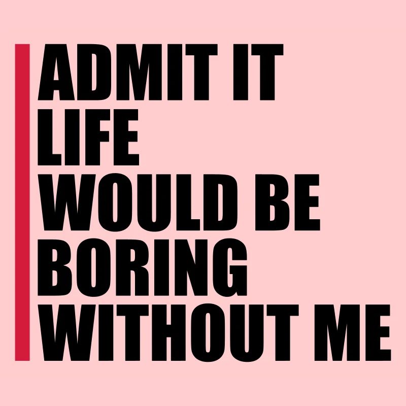 boring life without me