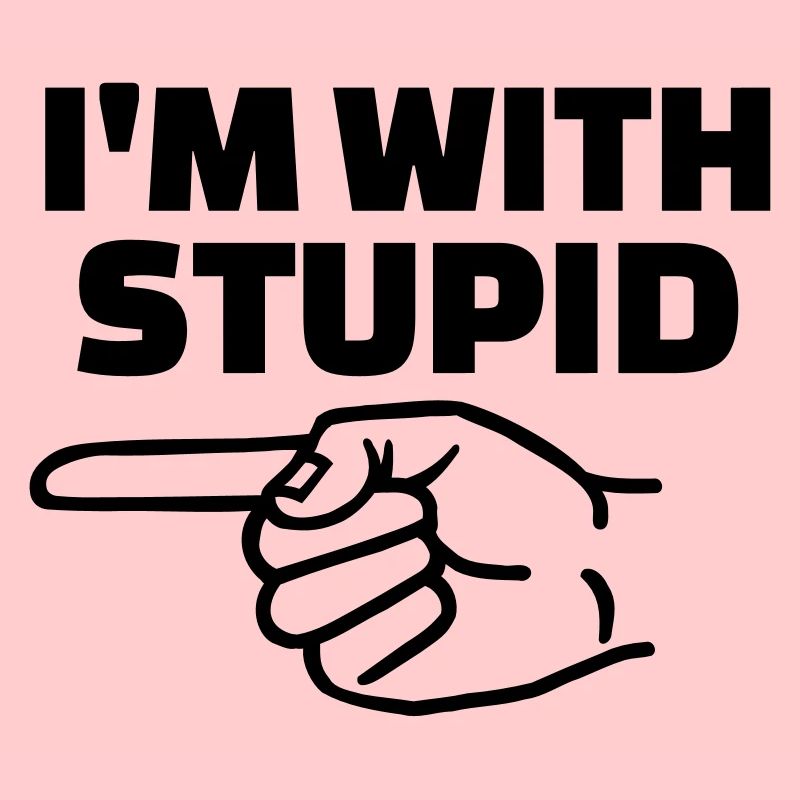 I'm with stupid