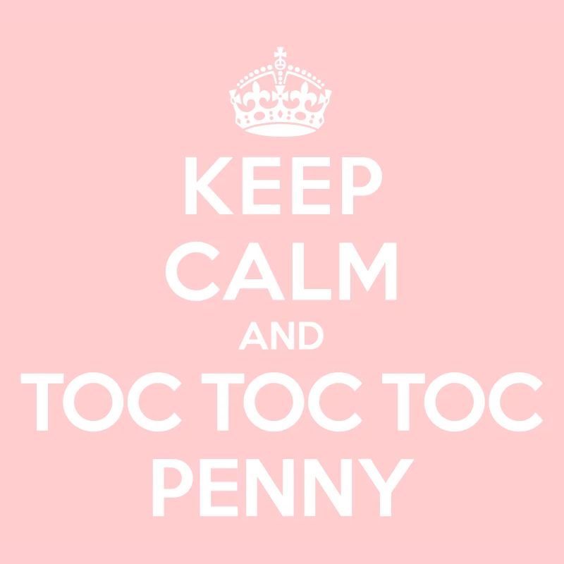 Keep calm and toc toc toc Penny (Big Bang Theory)