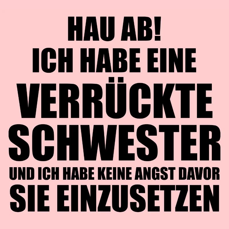 Hau ab! ich habe eine verrückte schwester