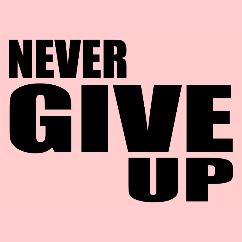 Never give up