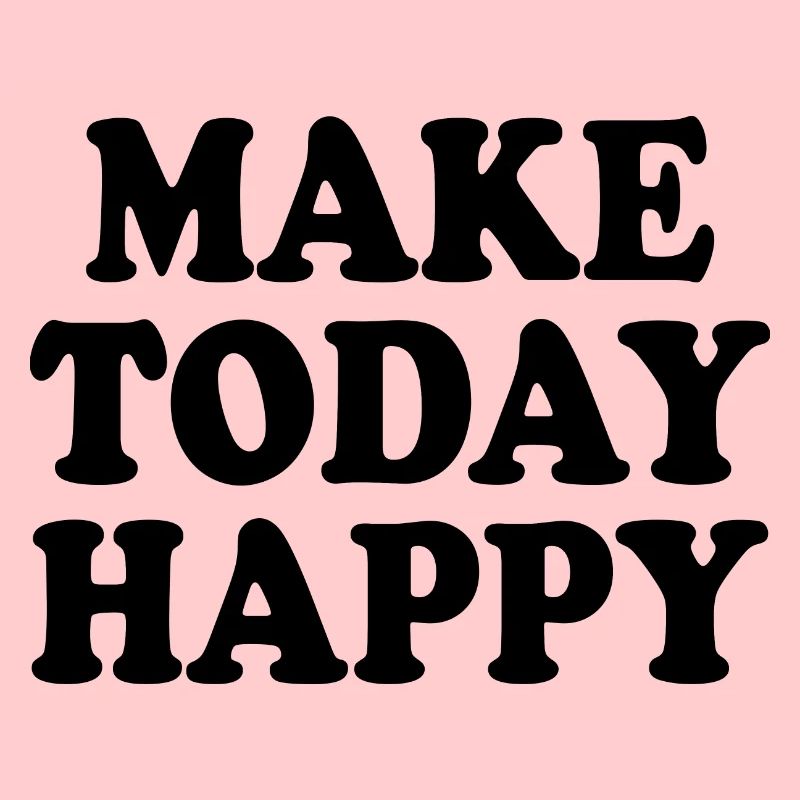 Make today happy