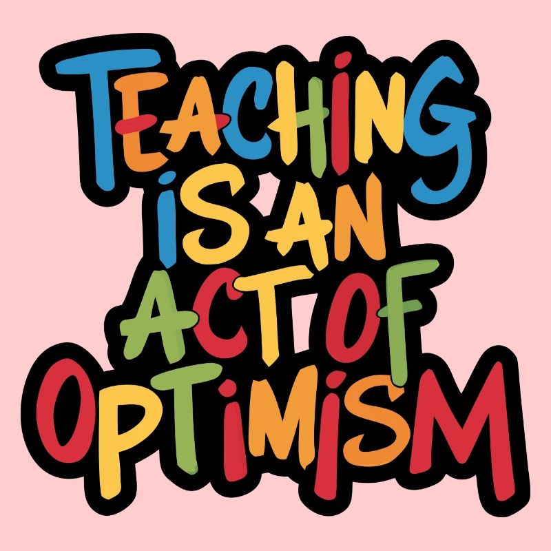 Enseigner, c’est être optimiste, être optimiste