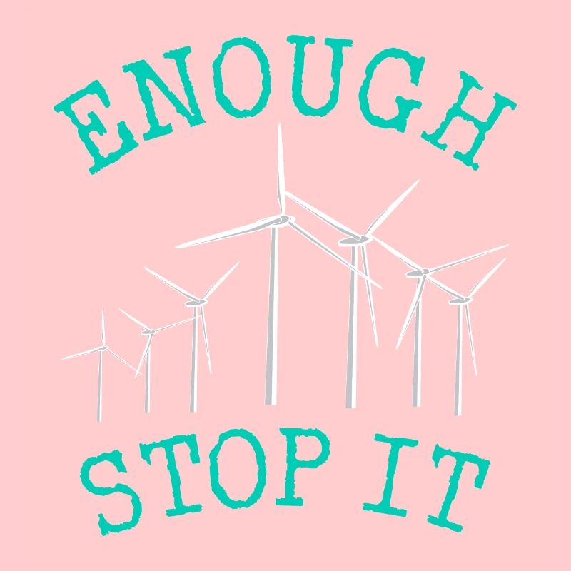 No to wind turbines, Enough, Stop it