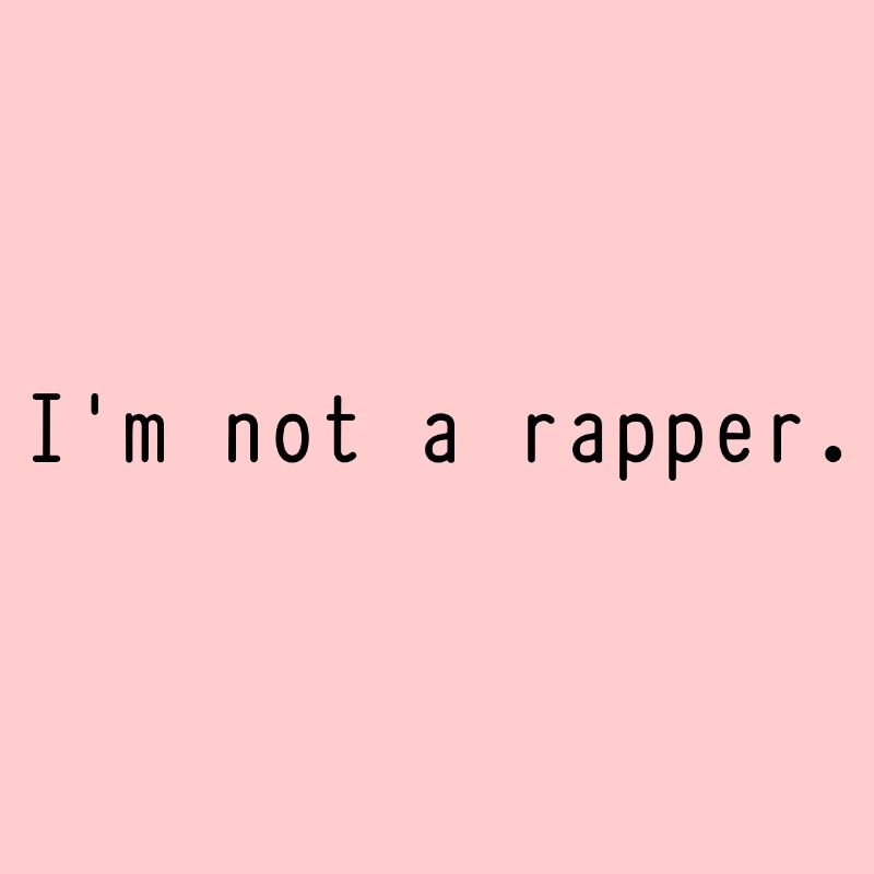 Ich bin kein Rapper.