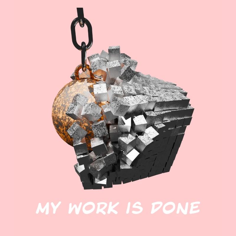 wrecking bal -l my work is done