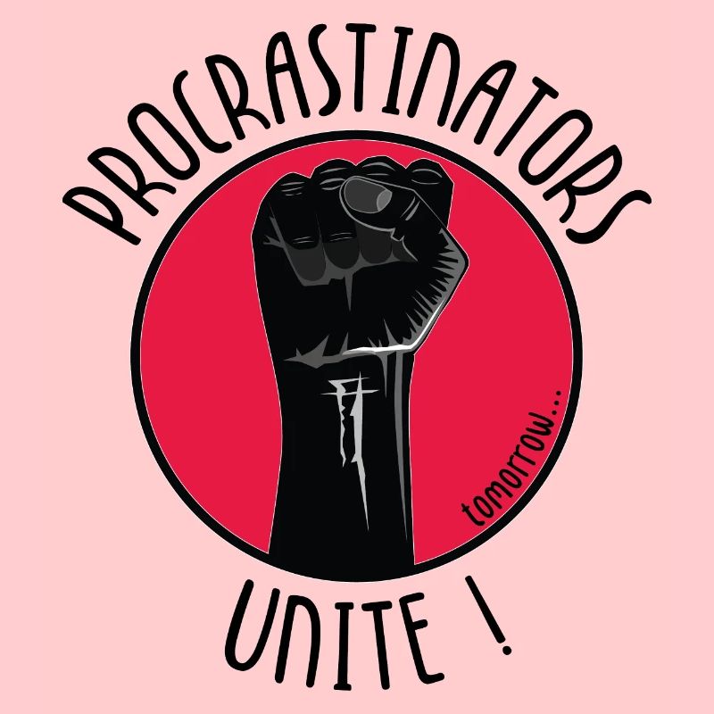 Procrastinators Unite ! tomorrow...
