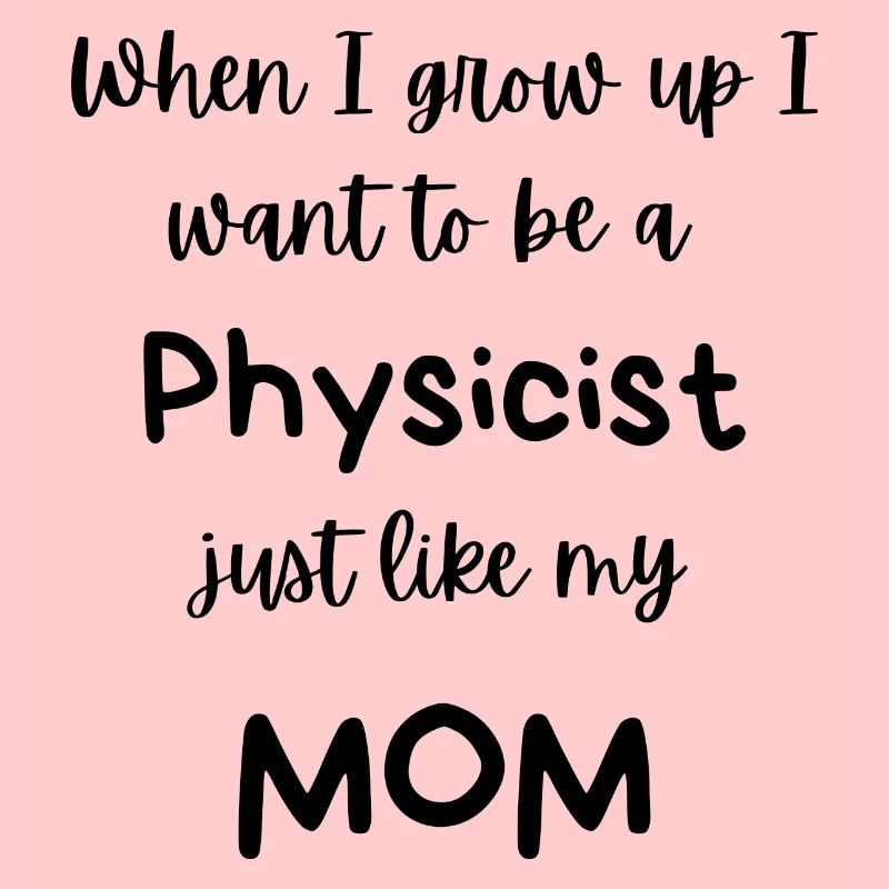 Ich möchte Physikerin werden, genau wie meine Mutter!