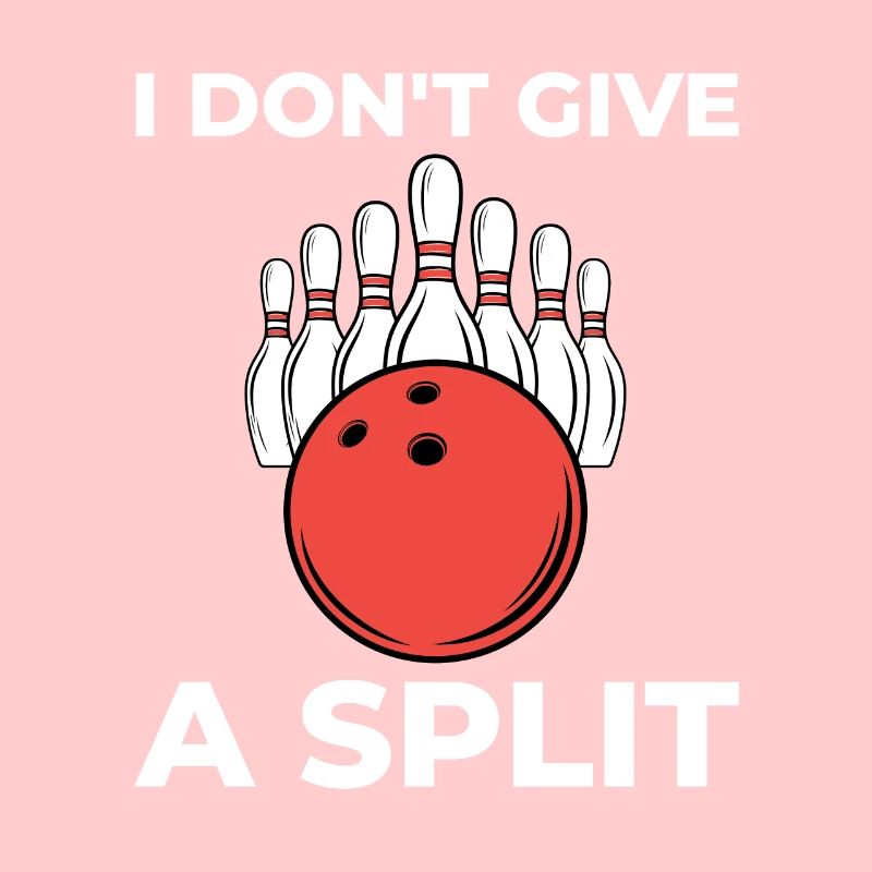 Funny Bowling Design - I don't give a split