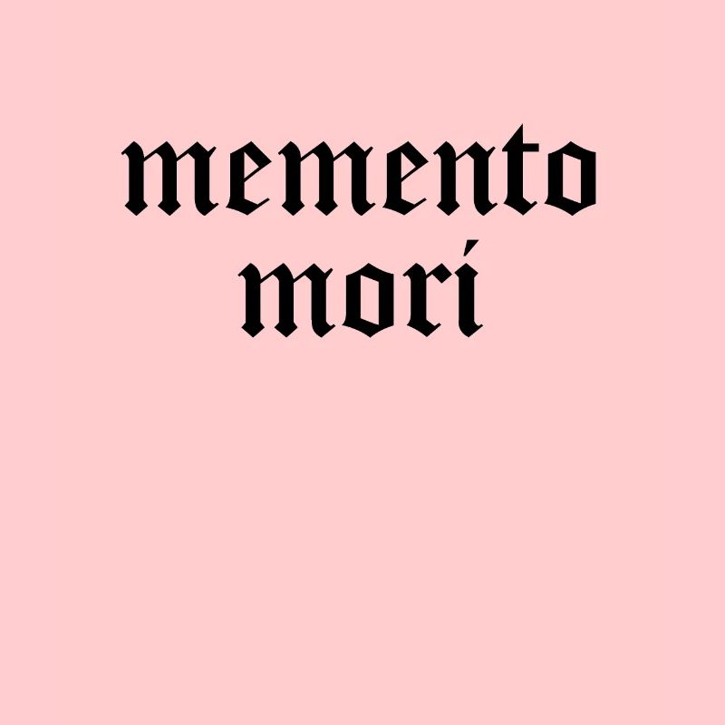 MEMENTO MORI - Sei dir der Sterblichkeit bewusst