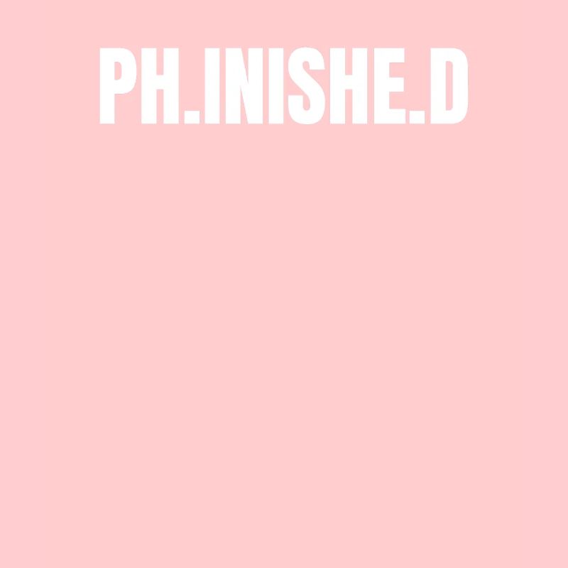 Ph.inishe.d