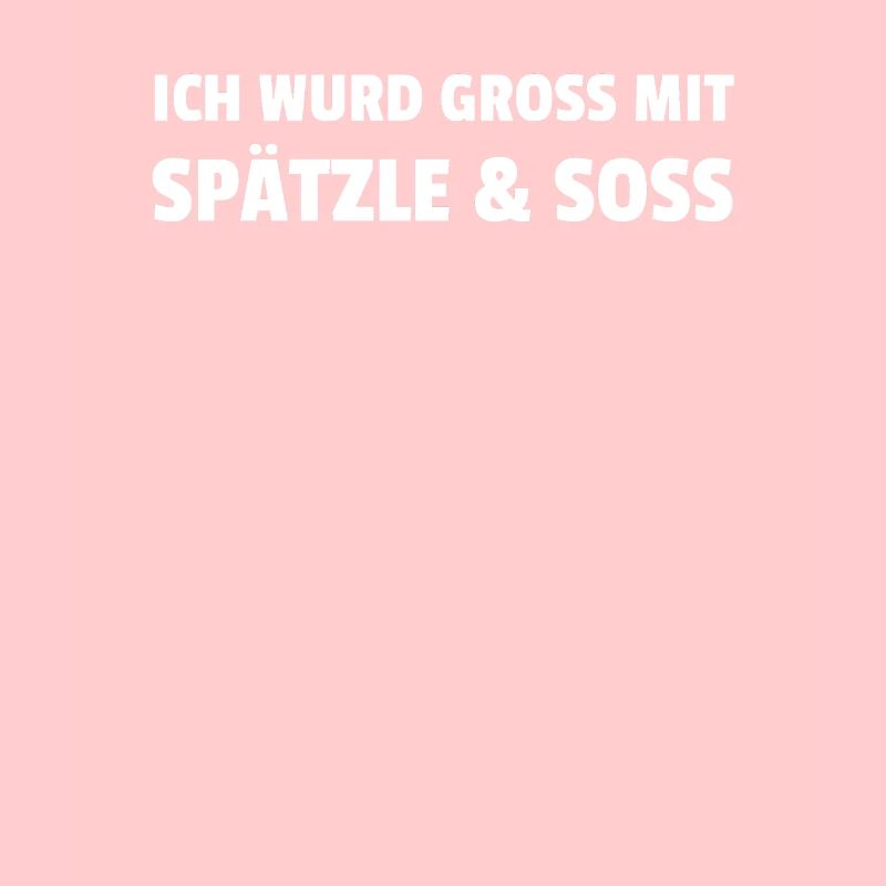 Ich Wurd Gross Mit Spätzle Soss