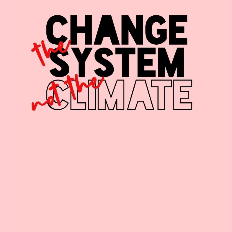 Change the system, not the climate
