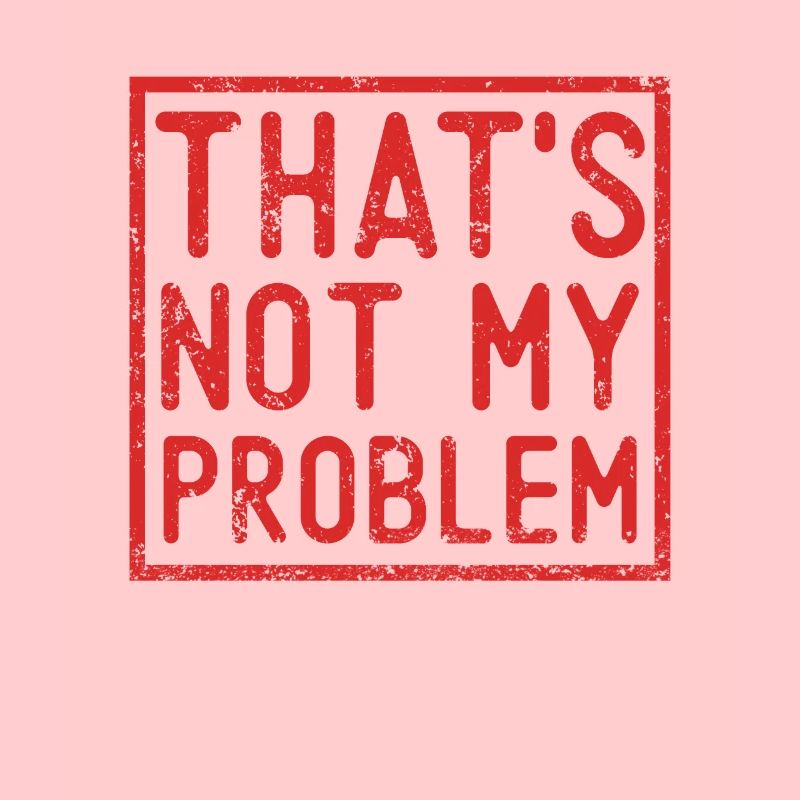 Das ist nicht mein Problem