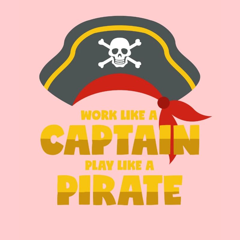 Work Like A Captain Play Like A Pirate