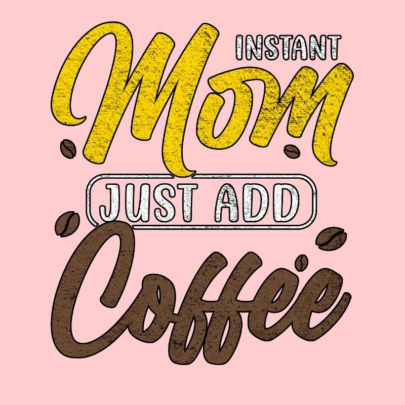 INSTANT MOM JUST ADD COFFEE MUTTERTAG