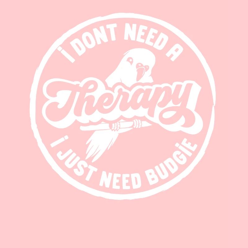 I dont need a therapy i just need budgie
