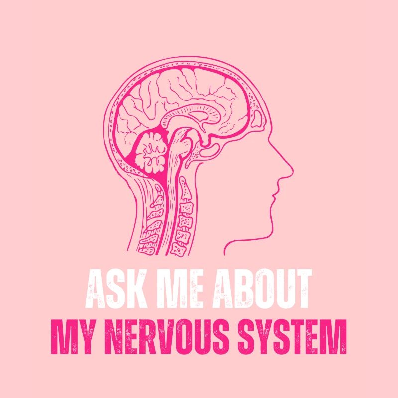 Ask Me About My Nervous System