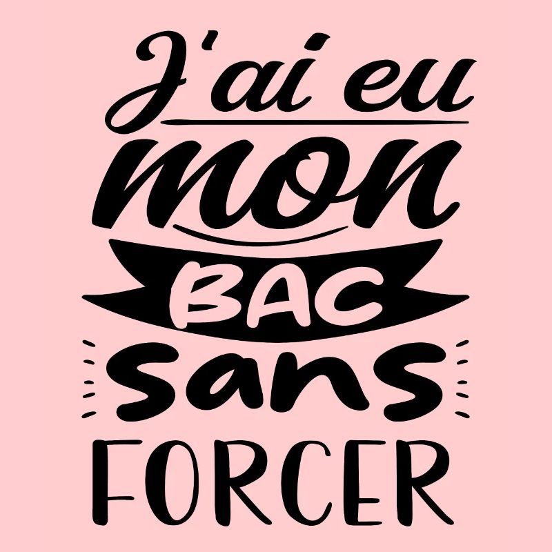 j'ai eu mon bac sans forcer