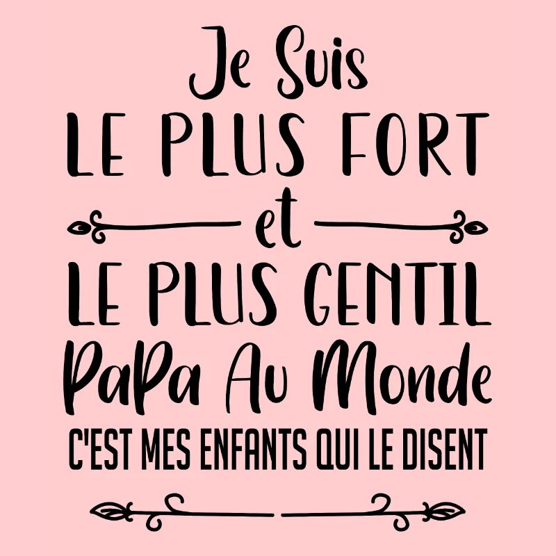 je suis le plus fort et le plus gentil papa