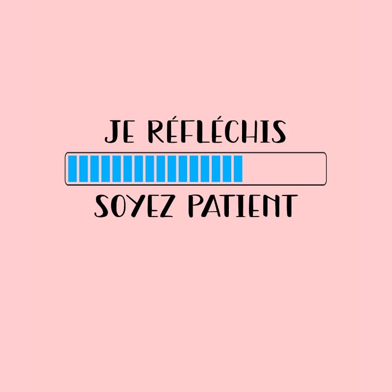Je réfléchis soyez patient