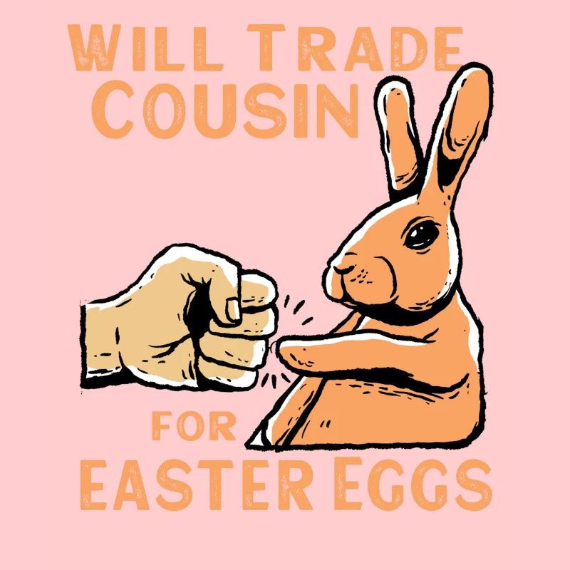 Will Trade Cousin For Easter Eggs