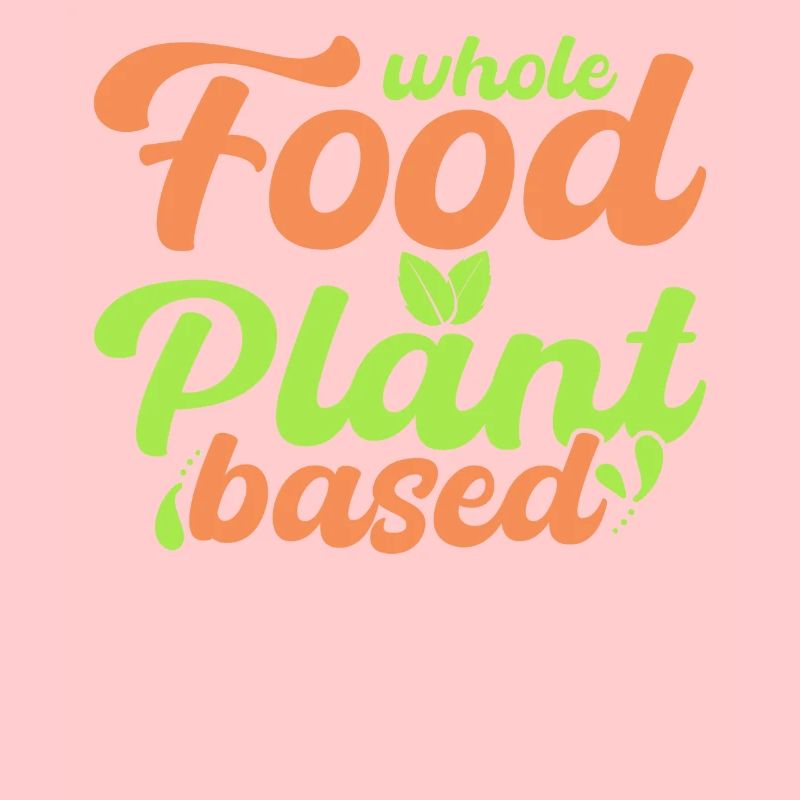 Whole foods plant-based, vegan