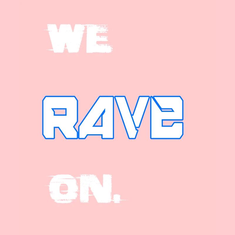 we rave on