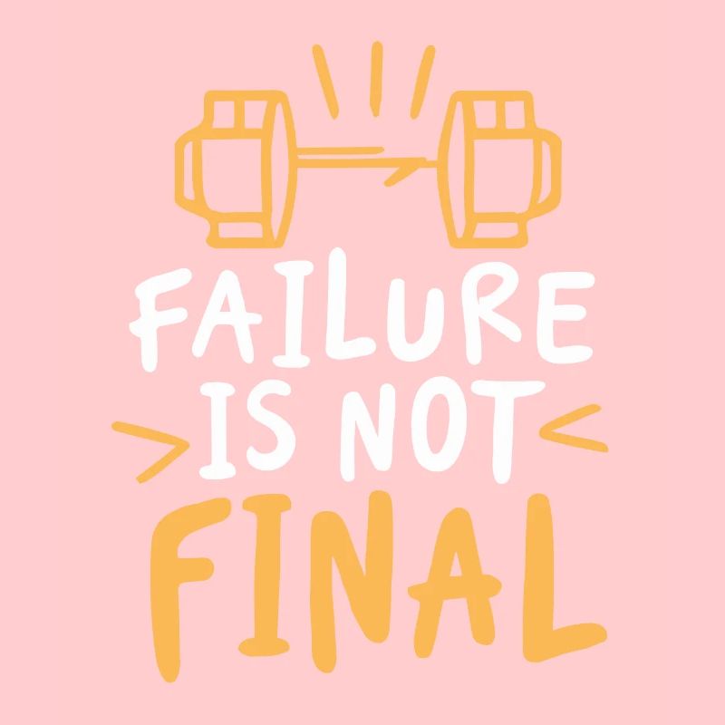 FAILURE IS NOT FINAL